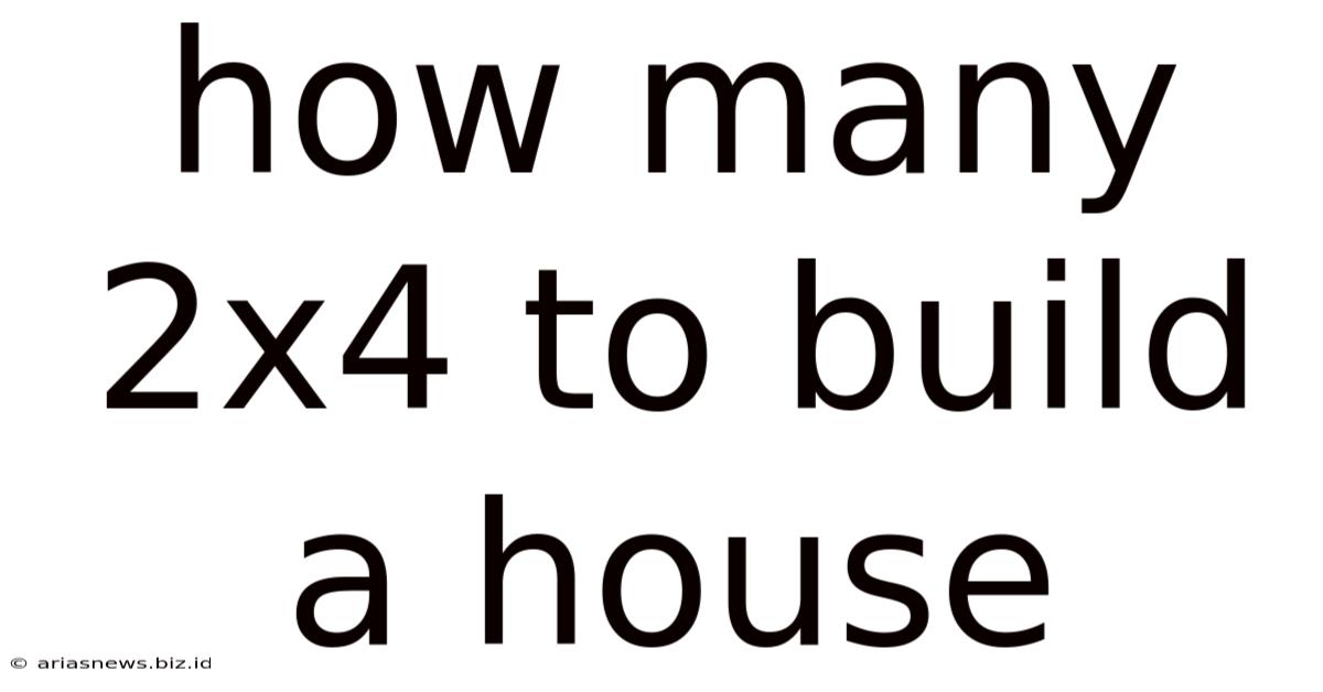 How Many 2x4 To Build A House