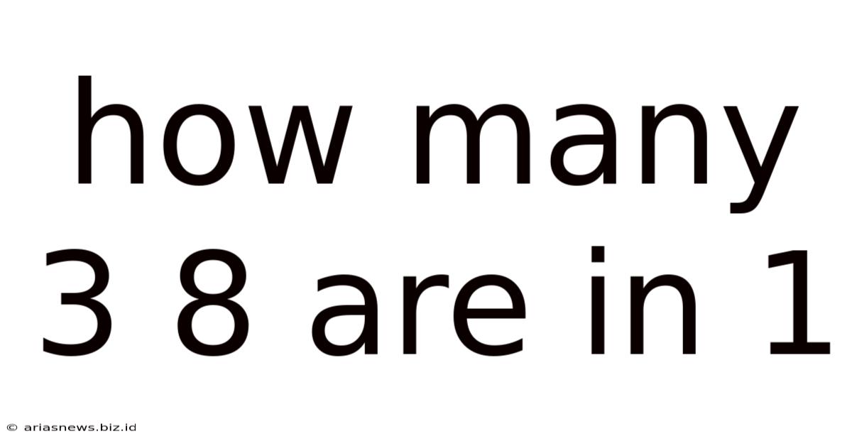 How Many 3 8 Are In 1