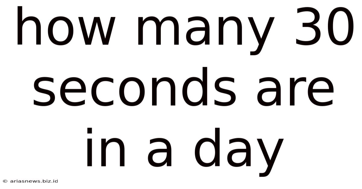 How Many 30 Seconds Are In A Day