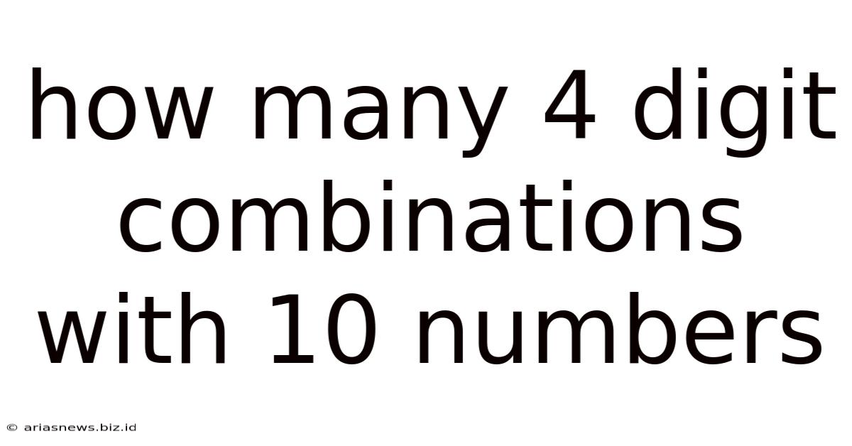 How Many 4 Digit Combinations With 10 Numbers