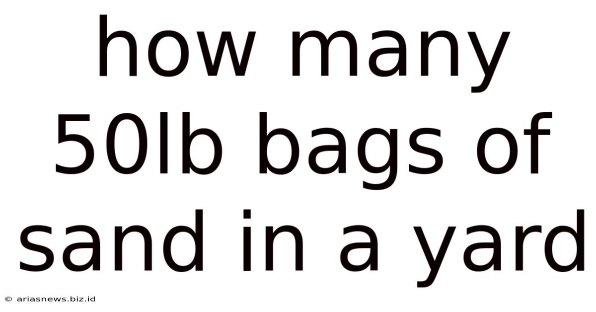 How Many 50lb Bags Of Sand In A Yard