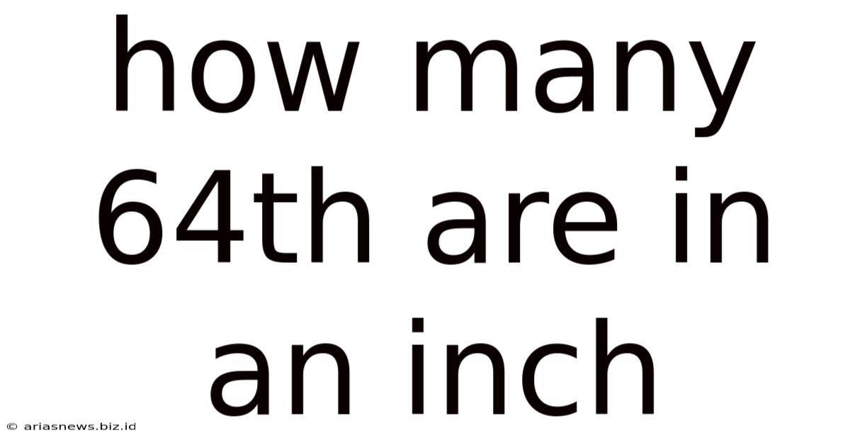 How Many 64th Are In An Inch