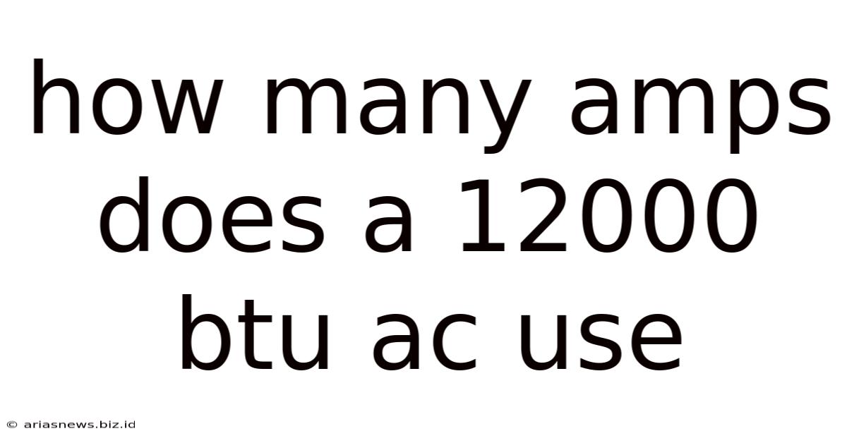 How Many Amps Does A 12000 Btu Ac Use