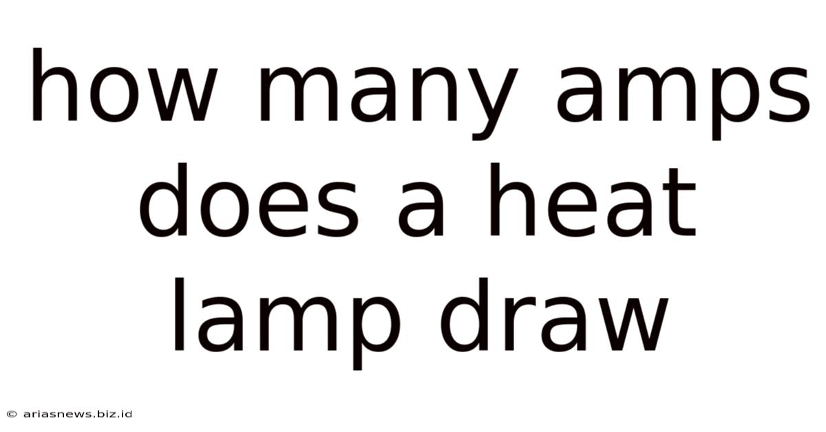 How Many Amps Does A Heat Lamp Draw