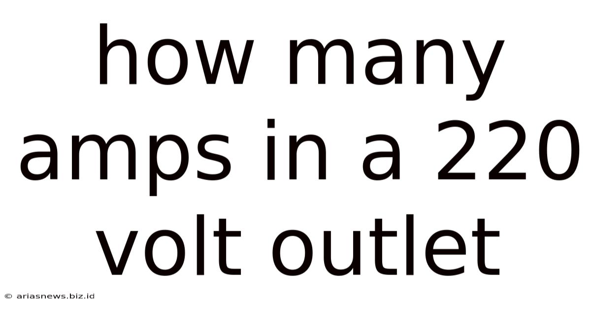 How Many Amps In A 220 Volt Outlet