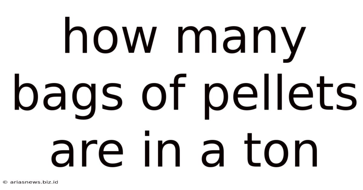 How Many Bags Of Pellets Are In A Ton
