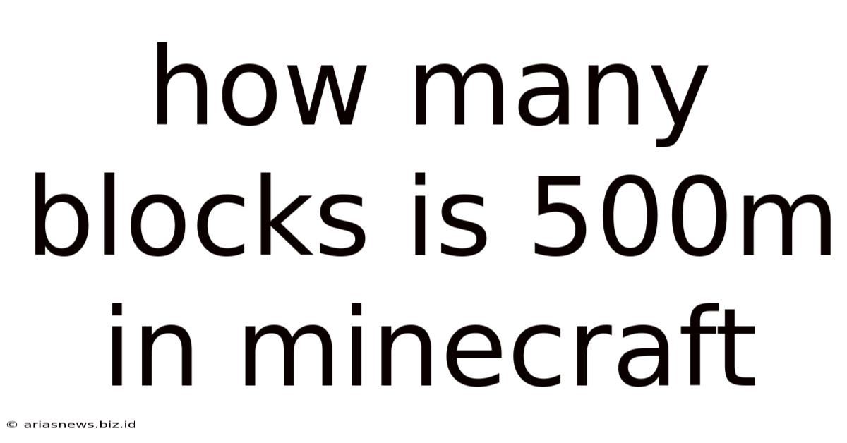 How Many Blocks Is 500m In Minecraft
