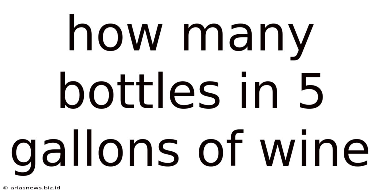 How Many Bottles In 5 Gallons Of Wine