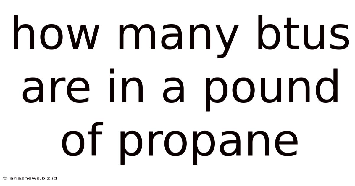 How Many Btus Are In A Pound Of Propane