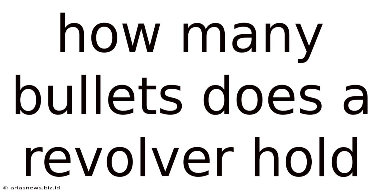 How Many Bullets Does A Revolver Hold