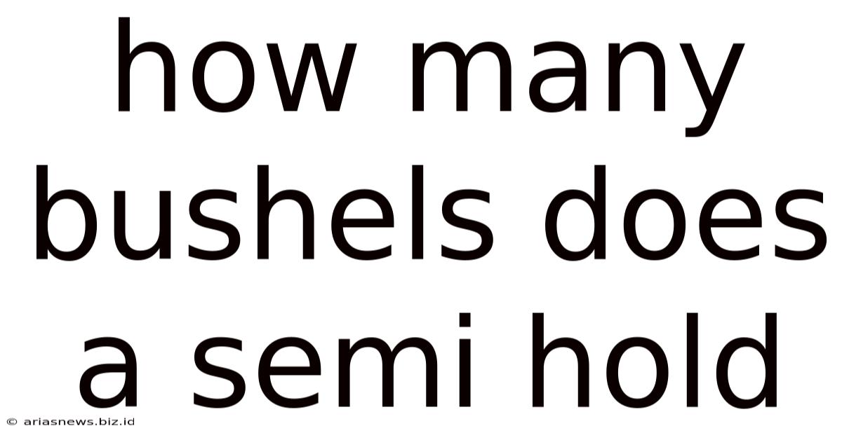 How Many Bushels Does A Semi Hold