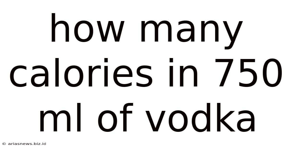 How Many Calories In 750 Ml Of Vodka