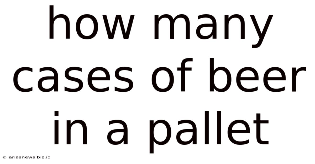 How Many Cases Of Beer In A Pallet