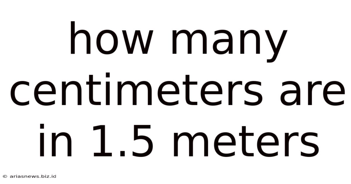 How Many Centimeters Are In 1.5 Meters