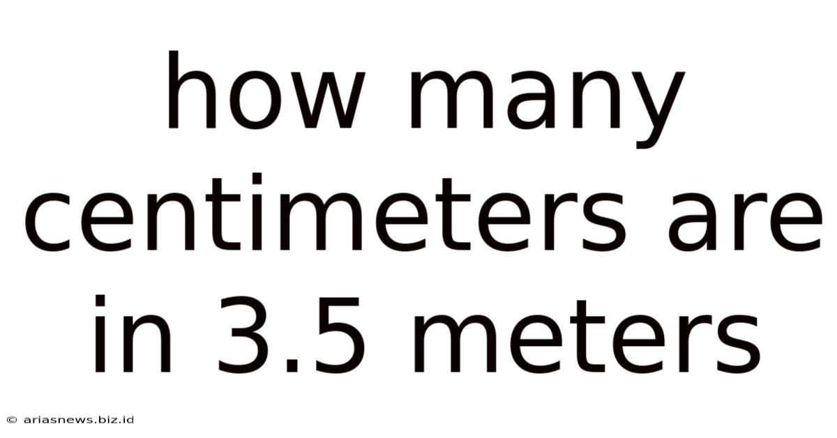 How Many Centimeters Are In 3.5 Meters