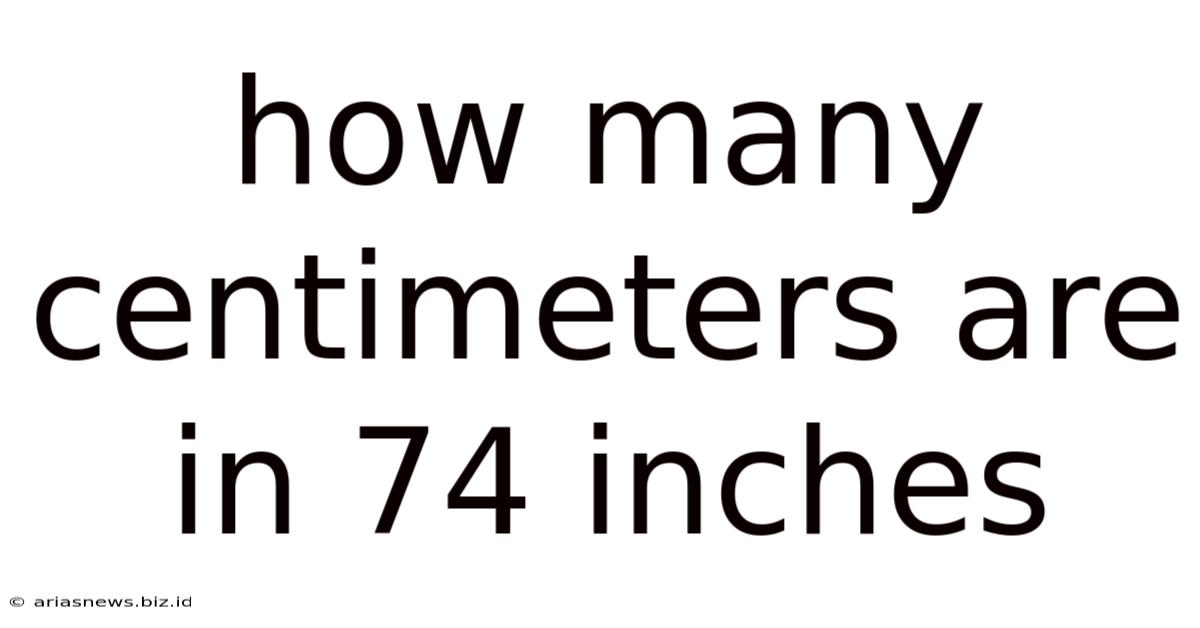 How Many Centimeters Are In 74 Inches