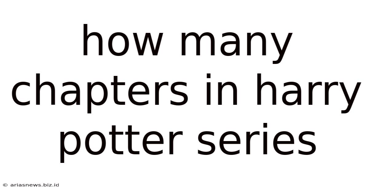 How Many Chapters In Harry Potter Series