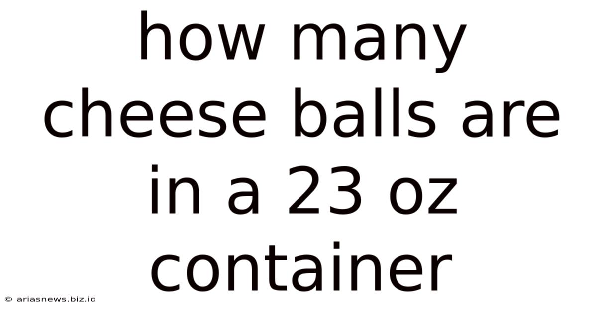 How Many Cheese Balls Are In A 23 Oz Container