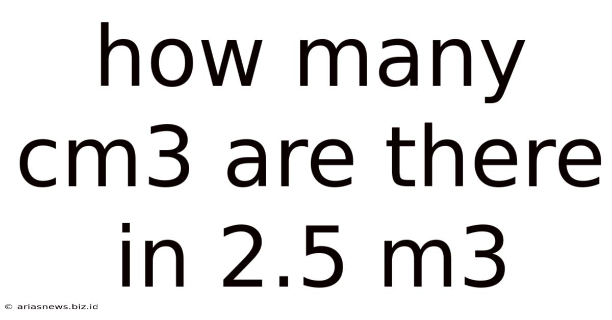 How Many Cm3 Are There In 2.5 M3