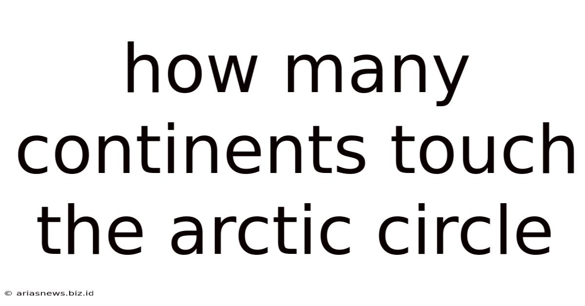 How Many Continents Touch The Arctic Circle