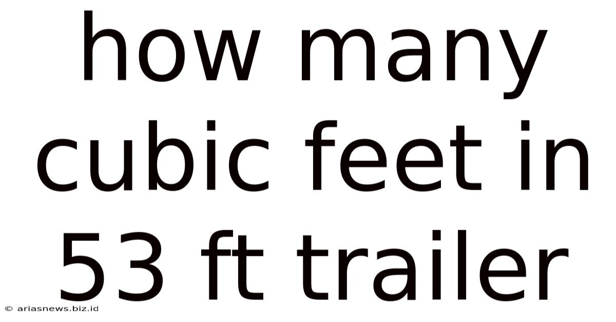 How Many Cubic Feet In 53 Ft Trailer
