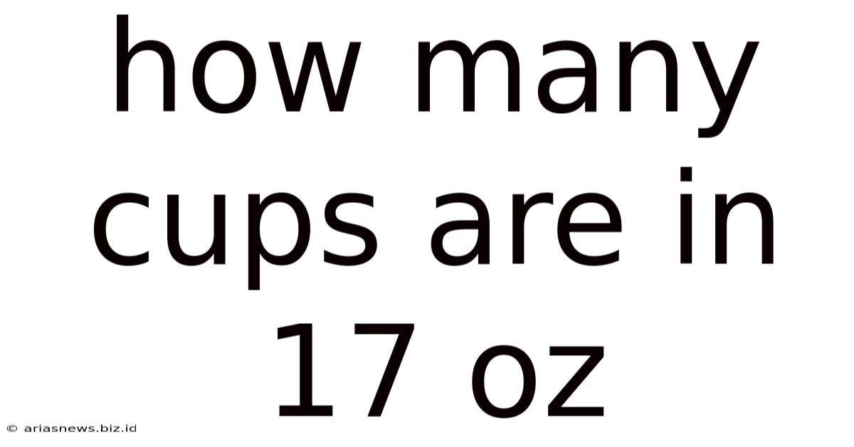 How Many Cups Are In 17 Oz