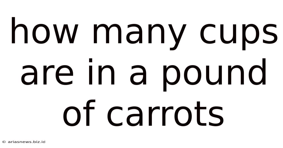 How Many Cups Are In A Pound Of Carrots
