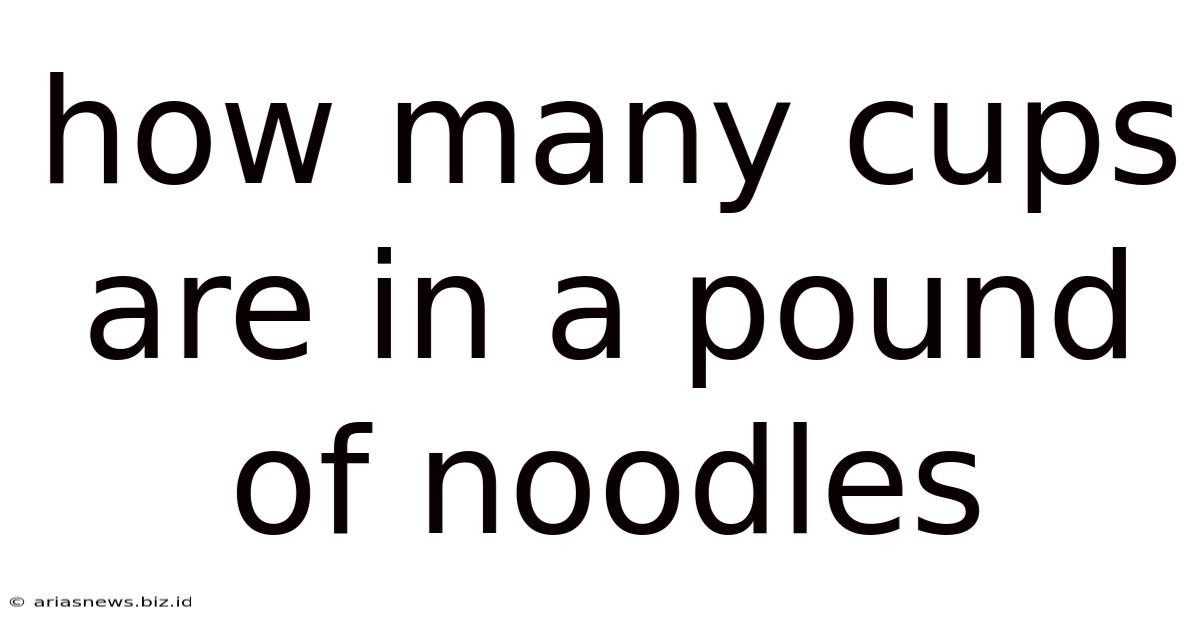 How Many Cups Are In A Pound Of Noodles