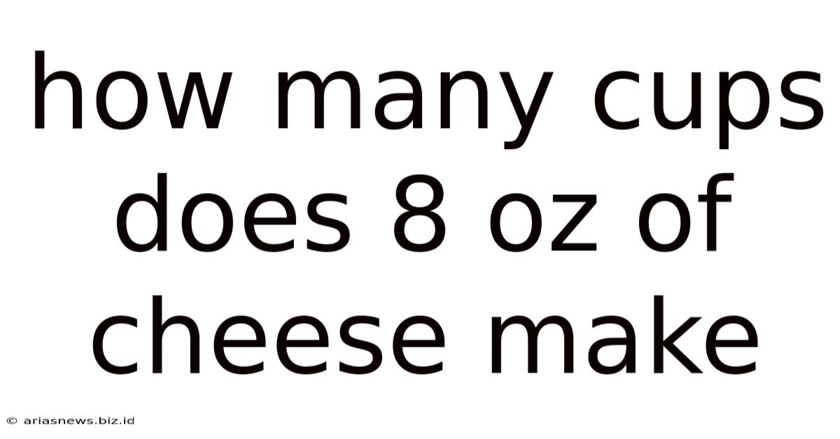 How Many Cups Does 8 Oz Of Cheese Make