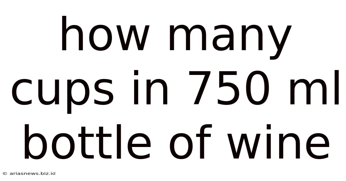 How Many Cups In 750 Ml Bottle Of Wine