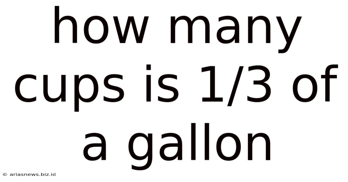 How Many Cups Is 1/3 Of A Gallon
