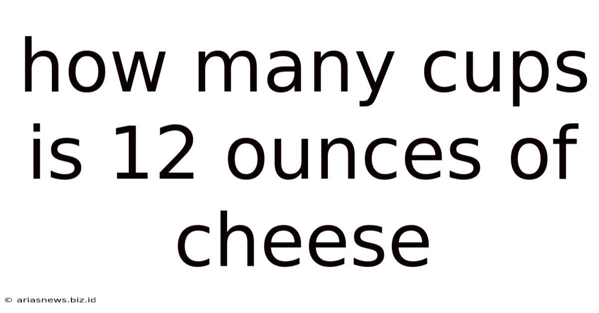 How Many Cups Is 12 Ounces Of Cheese