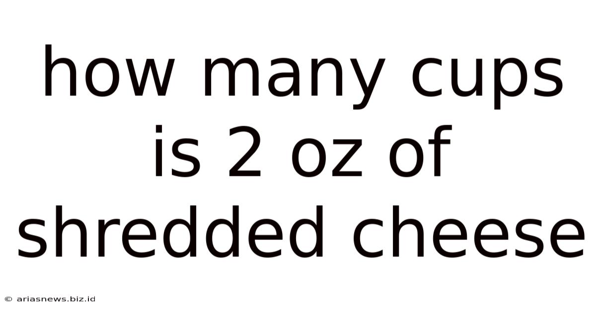 How Many Cups Is 2 Oz Of Shredded Cheese