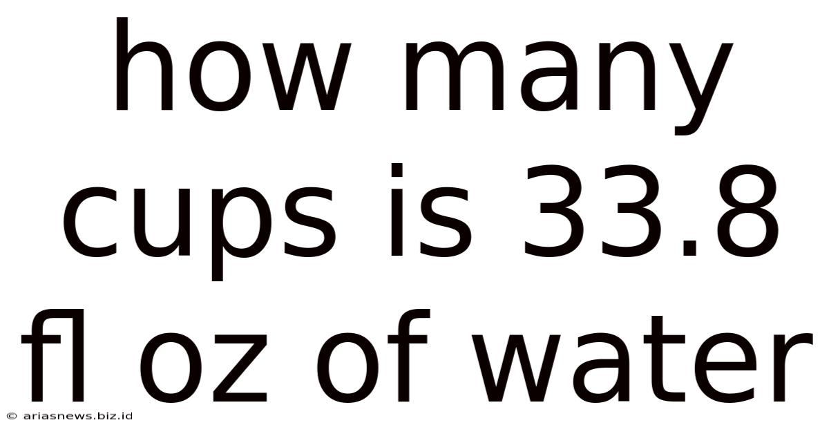 How Many Cups Is 33.8 Fl Oz Of Water
