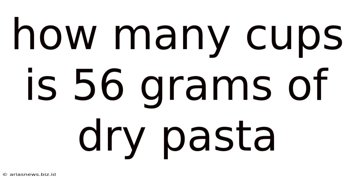 How Many Cups Is 56 Grams Of Dry Pasta