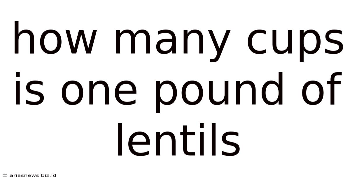How Many Cups Is One Pound Of Lentils