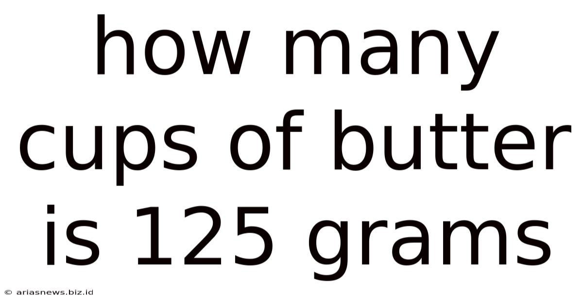 How Many Cups Of Butter Is 125 Grams