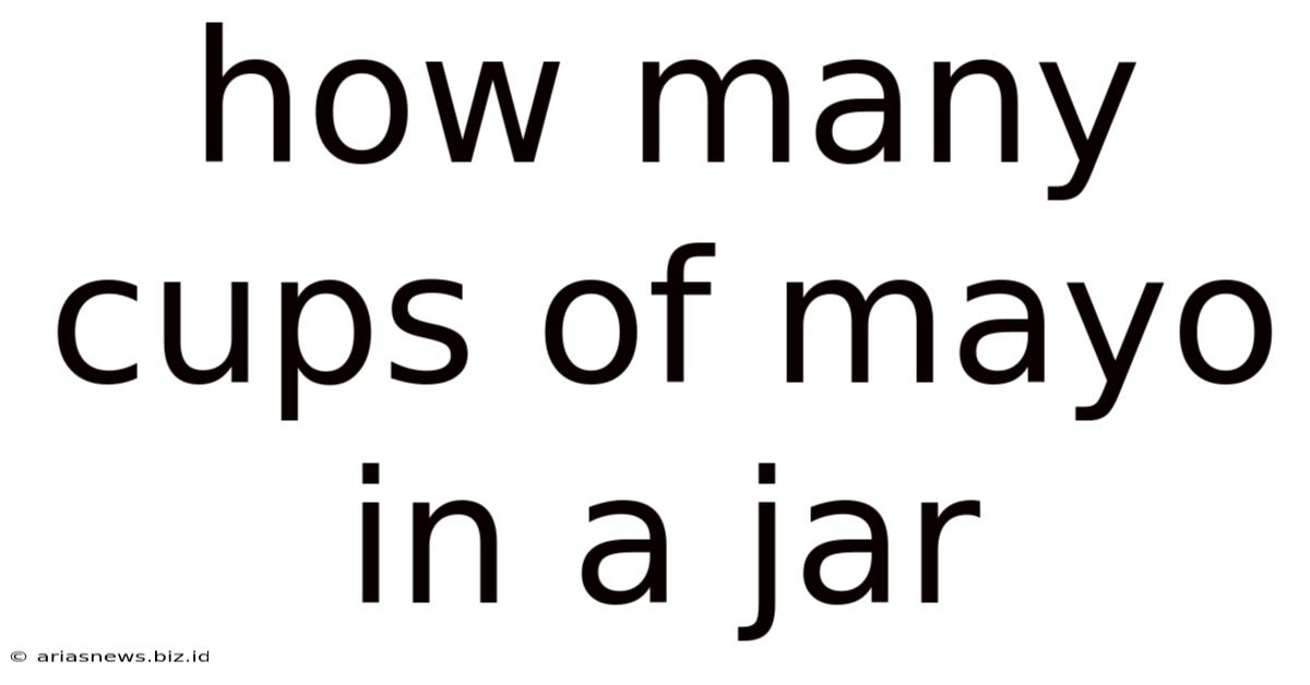 How Many Cups Of Mayo In A Jar