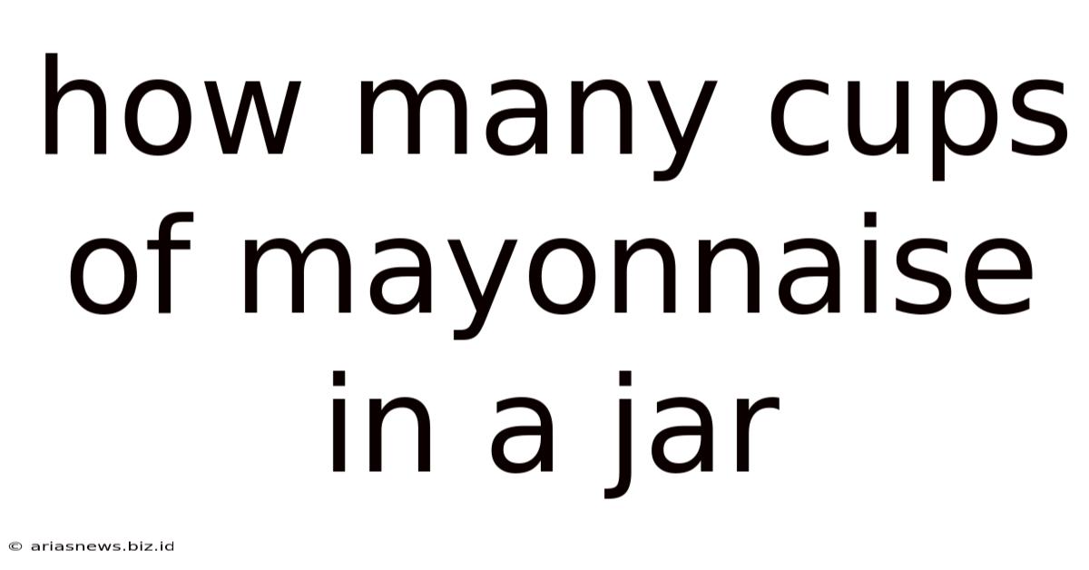 How Many Cups Of Mayonnaise In A Jar