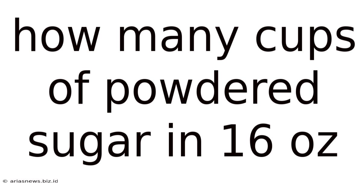 How Many Cups Of Powdered Sugar In 16 Oz