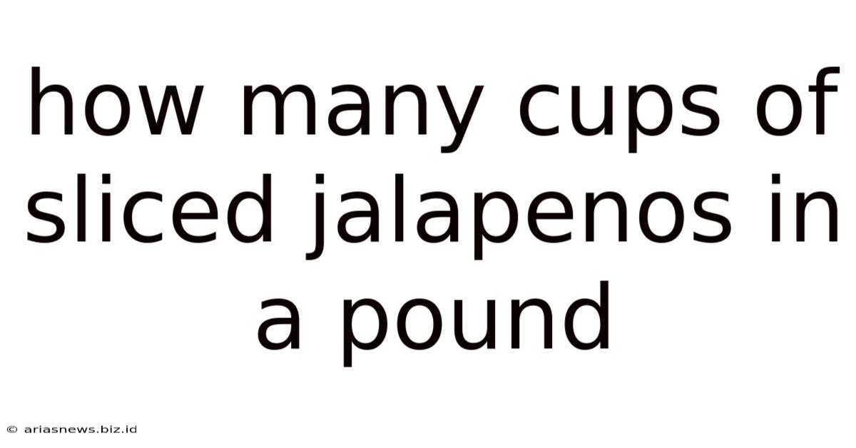 How Many Cups Of Sliced Jalapenos In A Pound