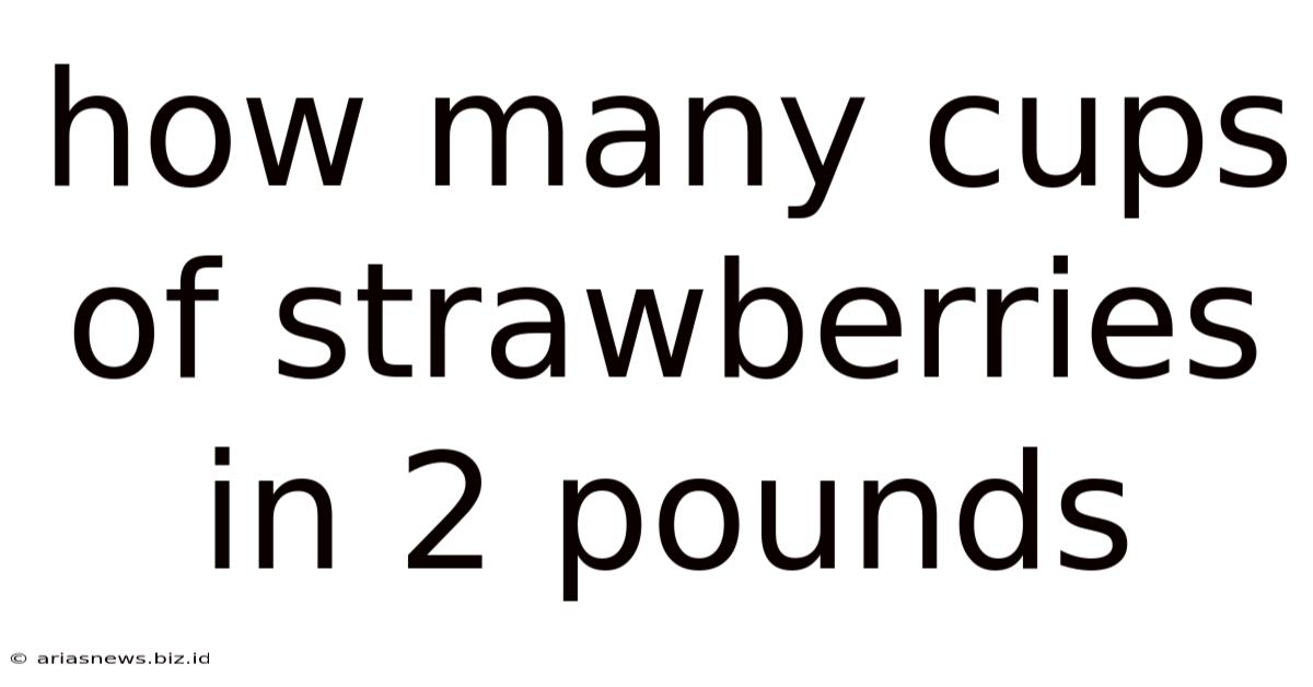 How Many Cups Of Strawberries In 2 Pounds