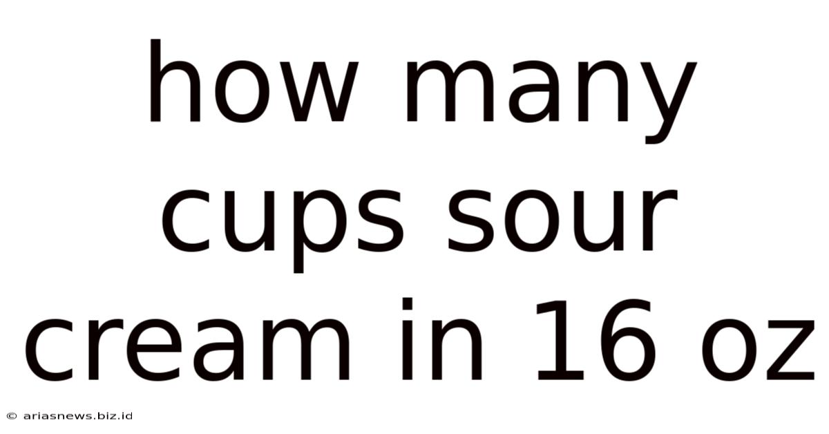 How Many Cups Sour Cream In 16 Oz