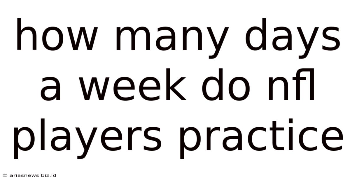 How Many Days A Week Do Nfl Players Practice