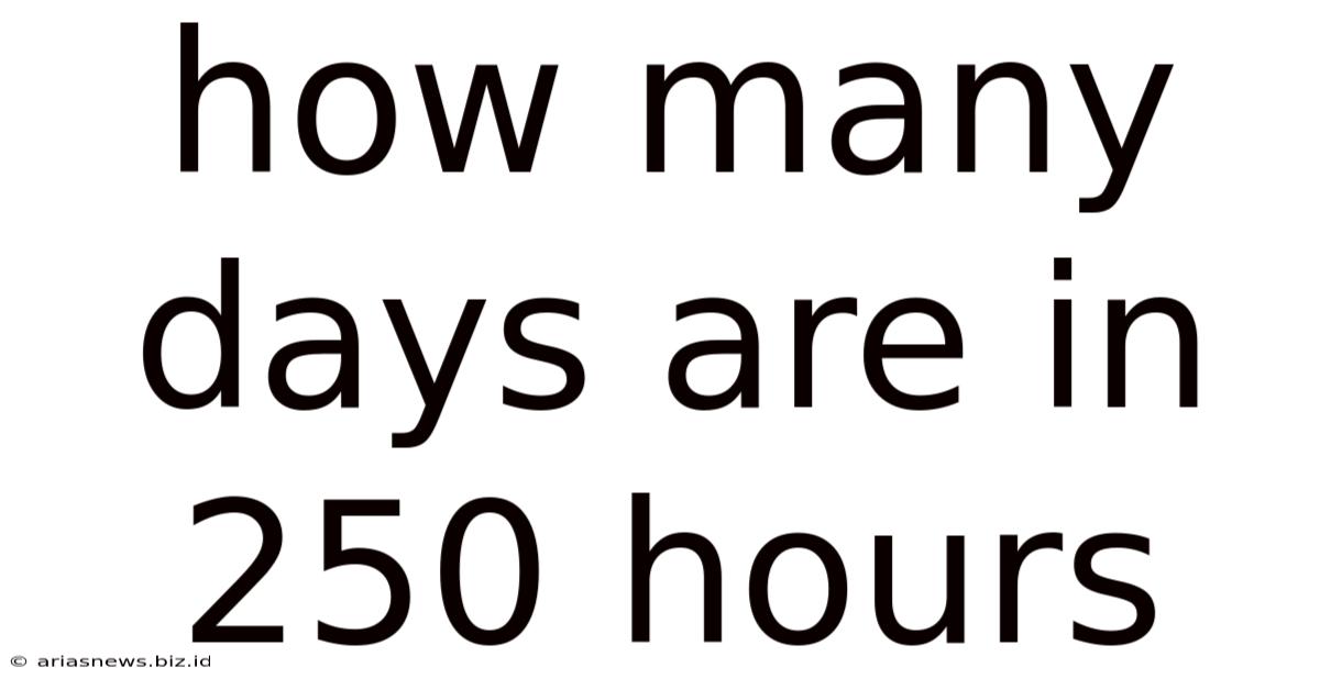 How Many Days Are In 250 Hours