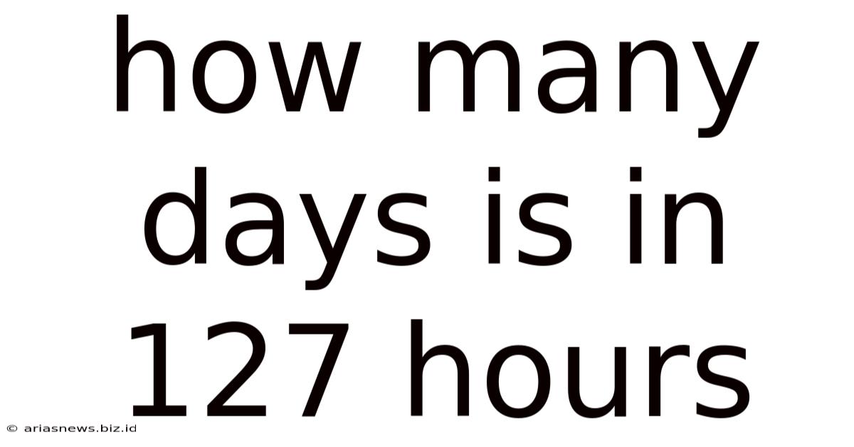 How Many Days Is In 127 Hours