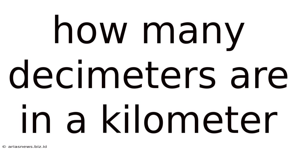 How Many Decimeters Are In A Kilometer