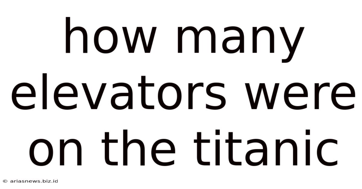 How Many Elevators Were On The Titanic