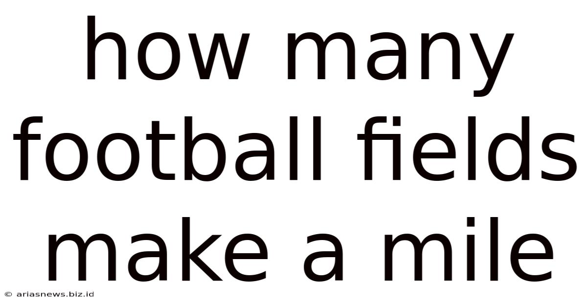 How Many Football Fields Make A Mile