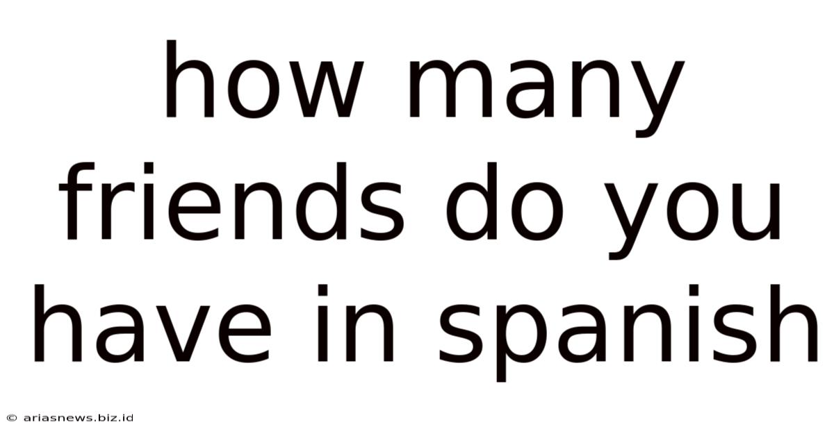 How Many Friends Do You Have In Spanish